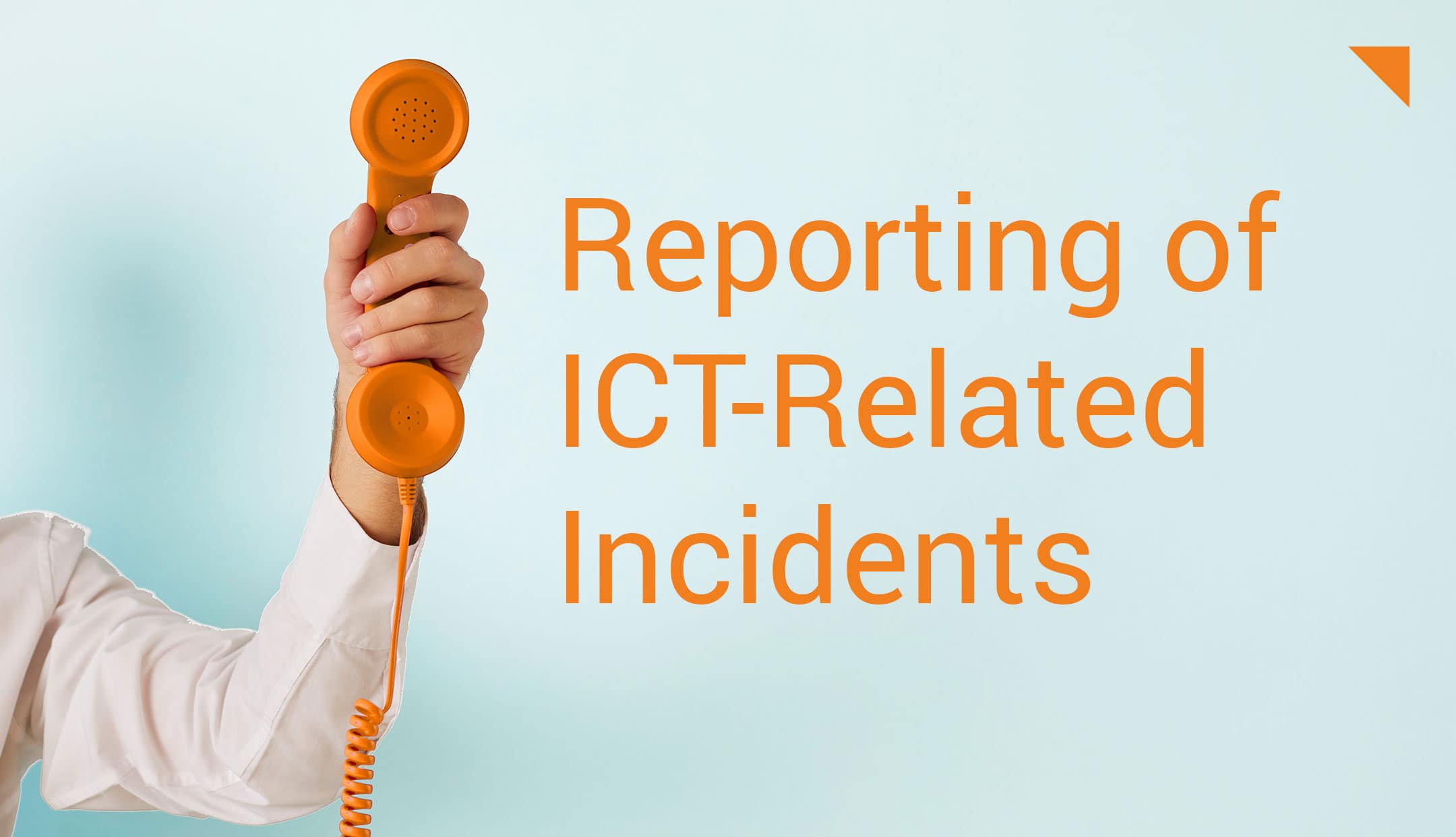 DORA Deep Dive: Reporting of ICT-Related Incidents